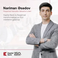 Kapital Bank-la rəqəmsal transformasiya və süni intellektin gələcəyi- Nəriman Əsədovla müsahibə