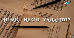 Azərbaycan himni necə yarandı? - VİDEO