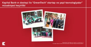 Kapital Bank-ın dəstəyi ilə “GreenTech” startap və yaşıl texnologiyalar” müsabiqəsi keçirildi