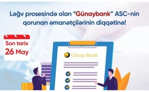 Ləğv prosesində olan “Günaybank” ASC-nin qorunan əmanətçilərinin DİQQƏTİNƏ!
