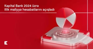 \"Kapital Bank\" 2024-cü ilin maliyyə nəticələrini elan etdi 