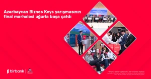 Birbank-ın sponsorluğu ilə Azərbaycan Biznes Keys yarışmasının final mərhələsi uğurla baş çatdı
