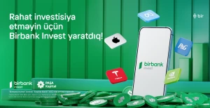 İnvestisiya dünyasına Birbank Invest-lə addım atın, daha çox qazanın!