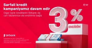 Kreditini Birbank-a gətirənlər 3% endirim qazanır - Kampaniya davam edir 