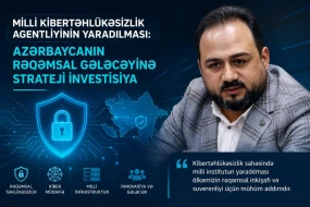 Milli Kibertəhlükəsizlik Agentliyinin yaradılması: Azərbaycanın rəqəmsal gələcəyinə strateji investisiya&nbsp;