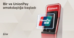 Bir və “UnionPay” tərəfdaşlığı ilə Azərbaycanda beynəlxalq ödəniş imkanları genişlənir