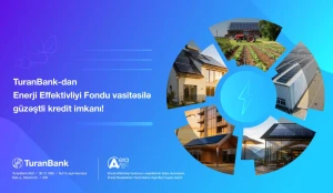 TuranBank Enerji Effektivliyi Fondu vasitəsilə güzəştli kreditlərin verilməsinə başladı